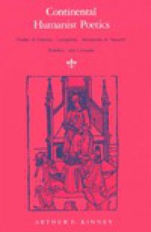 Continental Humanist Poetics: Studies in Erasmus, Castiglione, Marguerite de Navarre, Rabelais, and Cervantes - Arthur F. Kinney