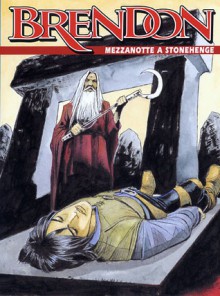 Brendon n. 38: Mezzanotte a Stonehenge - Claudio Chiaverotti, Gianluca Acciarino, Corrado Roi