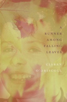 A Runner Among Falling Leaves: A Story of Childhood - Ciaran O'Driscoll