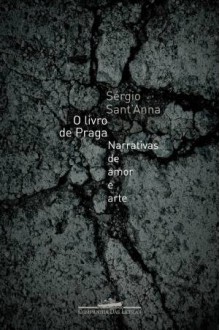 O Livro de Praga: Narrativas de Amor e Arte - Sérgio Sant'Anna