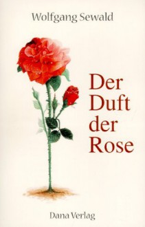 Der Duft der Rose - Wolfgang Sewald