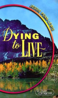 Dying to Live - Jessie Penn-Lewis