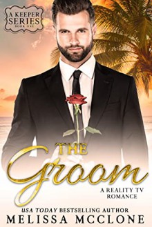 The Groom: A Reality TV Romance (A Keeper Series, #1) - Melissa McClone