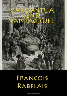 Gargantua and Pantagruel - Francois Rabelais, Sir Thomas Urquhart, Peter Antony Motteux