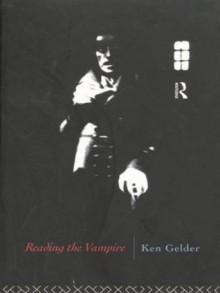 Reading the Vampire (Popular Fictions Series) - Ken Gelder