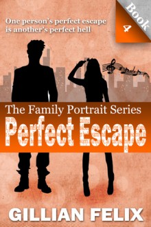 Perfect Escape (Family Portrait #4) - Gillian Felix