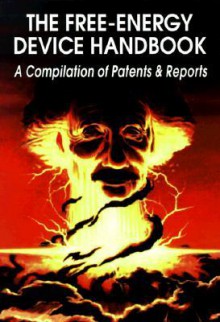 The Free-Energy Device Handbook: A Compilation of Patents & Reports (Lost Science (Adventures Unlimited Press)) - David Hatcher Childress