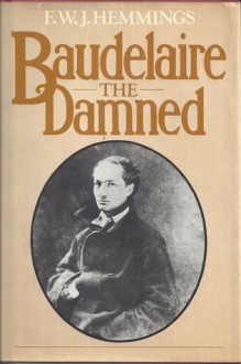 Baudelaire the Damned: A Biography - Frederic William John Hemmings