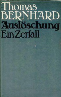 Auslöschung: Ein Zerfall - Thomas Bernhard