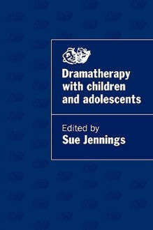 Dramatherapy with Children and Adolescents - Sue Jennings