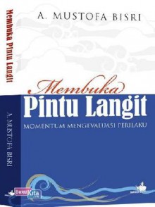 Membuka Pintu Langit : Momentum Mengevaluasi Perilaku - A. Mustofa Bisri