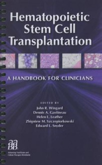 Hematopoietic Stem Cell Transplantation: A Handbook for Clinicians [With CDROM] - John R. Wingard, Dennis A. Gastineau, Helen L. Leather, Edwards Snyder, Zbigniew M. Szczepiorkowski