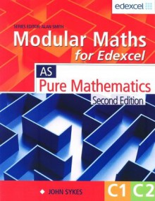 Modular Maths for Edexcel: Core 1 & 2 - John Sykes