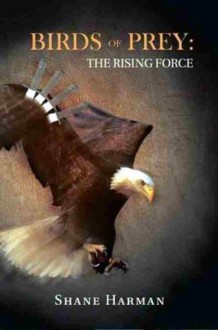 Birds of Prey: The Rising Force - Shane Harman