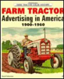 Farm Tractor Advertising In America, 1900 1960 - David Fetherston