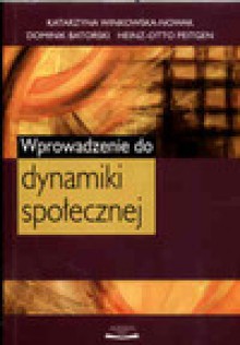 Wprowadzenie do dynamiki społecznej - Winkowska - Nowak Katarzyna, Batorski Dominik, Peitgen Heinz - Otto