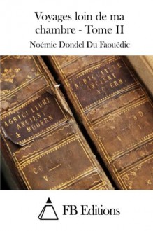 Voyages loin de ma chambre - Tome II (French Edition) - Noémie Dondel Du Faouëdic, FB Editions