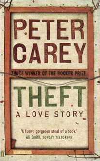 Theft: A Love Story - Peter Carey