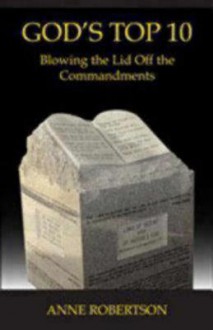 God's Top 10: Blowing the Lid Off the Commandments - Anne Robertson