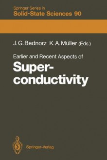 Earlier and Recent Aspects of Superconductivity: Lectures from the International School, Erice, Trapani, Sicily, July 4 16, 1989 - J. Georg Bednorz, K. Alex Muller