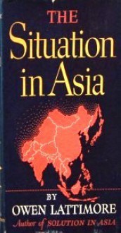 The Situation in Asia - Owen Lattimore