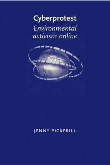 Cyberprotest: Environmental Activism On-Line - Jenny Pickerill