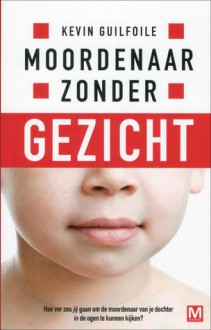 Moordenaar zonder gezicht - Kevin Guilfoile