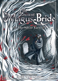 The Ancient Magus' Bride: The Silver Yarn - Kore Yamazaki