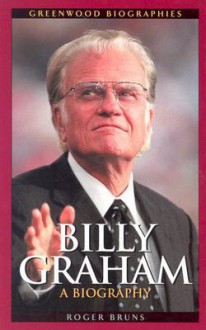 Billy Graham: A Biography - Roger Bruns