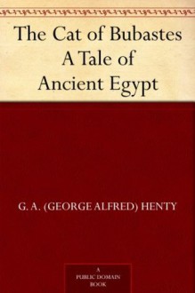 The Cat of Bubastes A Tale of Ancient Egypt (免费公版书) - G. A. (George Alfred) Henty