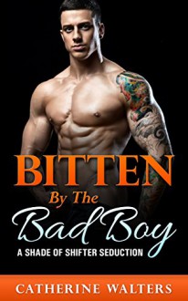 VAMPIRE ROMANCE: Bitten By The Bad Boy A Shade Of Paranormal Shifter Seduction (New Adult, Shapeshifter Romance, MMF Menage, BBW) (New Adult, Angel, Demon, ... Shapeshifter, Second Chance, Romance) - Catherine Walters