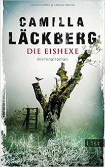 Die Eishexe: Kriminalroman (Ein Falck-Hedström-Krimi, Band 10) - Camilla Läckberg, Katrin Frey