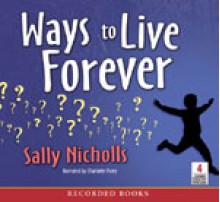 Ways to Live Forever - Sally Nicholls, Charlotte Parry