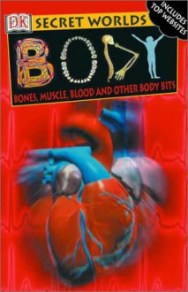 Secret Worlds: Body Bones, Muscle, Blood and Other Body Bits - Richard Walker