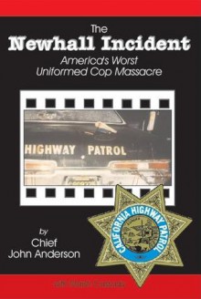 The Newhall Incident: America's Worst Uniformed Cop Massacre - John Anderson, Marsh Cassady