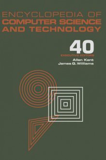 Encyclopedia of Computer Science and Technology: Volume 40 - Supplement 25 - An Approach to Complexity from a Human-Centered Artificial Intelligence Perspective to the Virtual Workplace - Allen Kent, James G. Williams