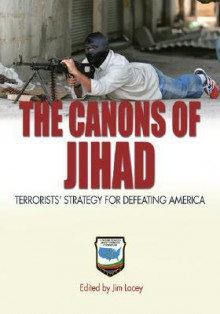 The Canons of Jihad: Terrorists' Strategy for Defeating America - Jim Lacey