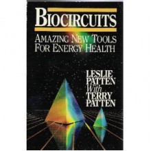 Biocircuits: Amazing New Tools for Energy Health - Leslie Patten, Terry Patten