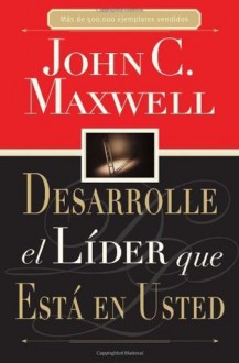 Desarrolle el líder que está en usted (Spanish Edition) - John C. Maxwell