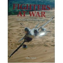 Fighters at War: The Story of Air-to-air Combat - Mike Spick