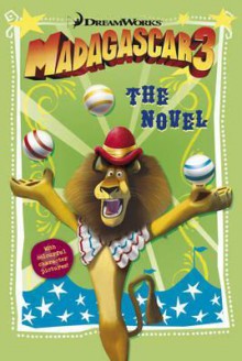 Madagascar 3: The Novel - DreamWorks Animation