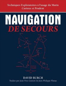 Navigation de Secours - Techniques Exploratoires A L'Usage Du Marin Curieux Et Prudent - David Burch, Jean-Yves Guitton, Jean-Philippe Planas