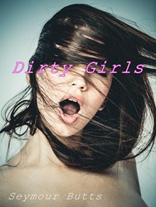 Dirty Girls (A Picture Book) - Seymour Butts