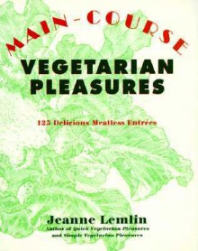 Main-Course Vegetarian Pleasures - Jeanne Lemlin