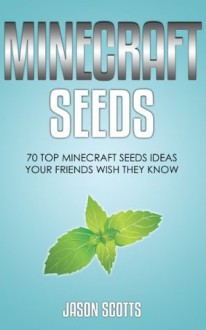 Minecraft Seeds: 70 Top Minecraft Seeds Ideas Your Friends Wish They Know - Jason Scotts