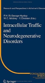 Intracellular Traffic and Neurodegenerative Disorders (Research and Perspectives in Alzheimer's Disease) - Peter H. St.George-Hyslop, William C. Mobley, Yves Christen