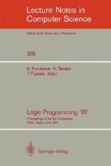 Logic Programming '87: Proceedings of the 6th Conference Tokyo, Japan, June 22-24, 1987 - Koichi Furukawa, Tetsunosuke Fujisaki, Hozumi Tanaka