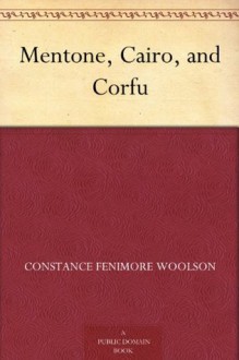 Mentone, Cairo, and Corfu - Constance Fenimore Woolson