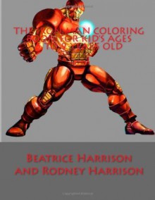 The Iron Man Coloring Book: For Kid's Ages 5 to 9 Years Old - Beatrice Harrison