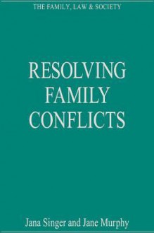 Resolving Family Conflicts - Ashgate Publishing Group, Jana Singer, Jana B. Singer